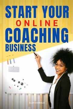 Start Your Online Coaching Business - Damale, Alex