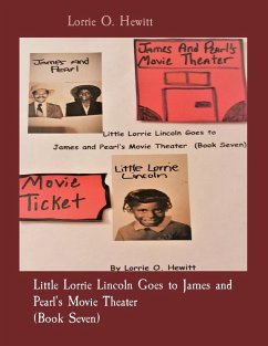 Little Lorrie Lincoln Goes to James and Pearl's Movie Theater (Book Seven) - Hewitt, Lorrie O.