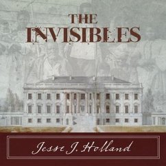 The Invisibles Lib/E: The Untold Story of African American Slaves in the White House - Holland, Jesse