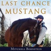 Last Chance Mustang Lib/E: The Story of One Horse, One Horseman, and One Final Shot at Redemption