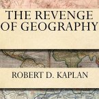 The Revenge of Geography Lib/E: What the Map Tells Us about Coming Conflicts and the Battle Against Fate