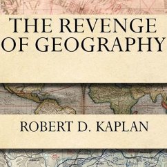 The Revenge of Geography Lib/E: What the Map Tells Us about Coming Conflicts and the Battle Against Fate - Kaplan, Robert D.