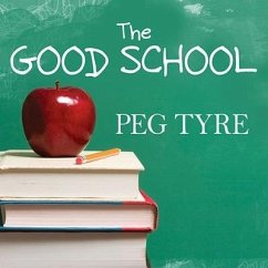 The Good School Lib/E: How Smart Parents Get Their Kids the Education They Deserve - Tyre, Peg