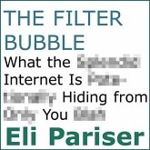The Filter Bubble Lib/E: What the Internet Is Hiding from You