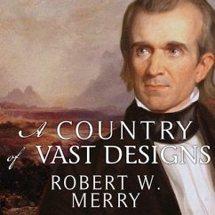A Country of Vast Designs Lib/E: James K. Polk, the Mexican War and the Conquest of the American Continent - Merry, Robert W.