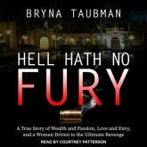 Hell Hath No Fury Lib/E: A True Story of Wealth and Passion, Love and Envy, and a Woman Driven to the Ultimate Revenge