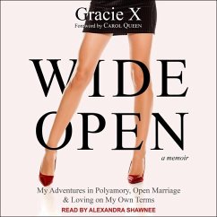 Wide Open: My Adventures in Polyamory, Open Marriage, and Loving on My Own Terms - X, Gracie