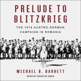 Prelude to Blitzkrieg Lib/E: The 1916 Austro-German Campaign in Romania