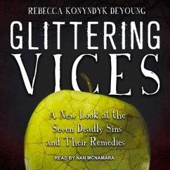 Glittering Vices Lib/E: A New Look at the Seven Deadly Sins and Their Remedies - Deyoung, Rebecca Konyndyk
