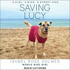 Saving Lucy Lib/E: A Girl, a Bike, a Street Dog