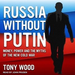 Russia Without Putin: Money, Power and the Myths of the New Cold War - Wood, Tony