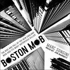 Boston Mob Lib/E: The Rise and Fall of the New England Mob and Its Most Notorious Killer - Songini, Marc