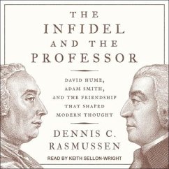 The Infidel and the Professor Lib/E: David Hume, Adam Smith, and the Friendship That Shaped Modern Thought - Rasmussen, Dennis C.