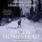 Arctic Homestead Lib/E: The True Story of One Family's Survival and Courage in the Alaskan Wilds