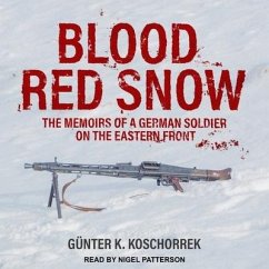 Blood Red Snow Lib/E: The Memoirs of a German Soldier on the Eastern Front - Koschorrek, Günter K.