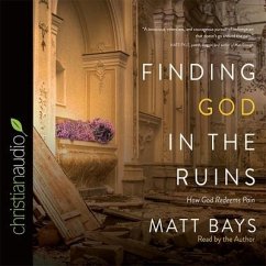 Finding God in the Ruins Lib/E: How God Redeems Pain - Bays, Matt