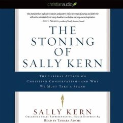 Stoning of Sally Kern Lib/E: The Liberal Attack on Christian Conservatism--And Why We Must Take a Stand - Kern, Sally