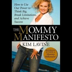 The Mommy Manifesto Lib/E: How to Use Our Power to Think Big, Break Limitations and Achieve Success - Lavine, Kim