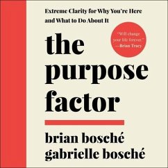 The Purpose Factor Lib/E: Extreme Clarity for Why You're Here and What to Do about It - Bosché, Brian; Bosché, Gabrielle