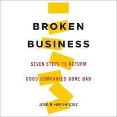 Broken Business: Seven Steps to Reform Good Companies Gone Bad - Hernandez, Jose R.
