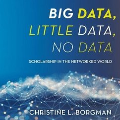 Big Data, Little Data, No Data Lib/E: Scholarship in the Networked World - Borgman, Christine L.