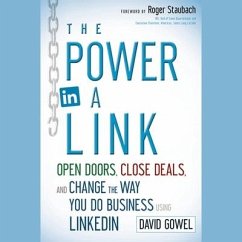 The Power in a Link: Open Doors, Close Deals, and Change the Way You Do Business Using Linkedin - Gowel, Dave