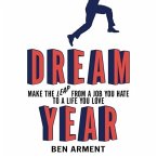 Dream Year Lib/E: Make the Leap from a Job You Hate to a Life You Love