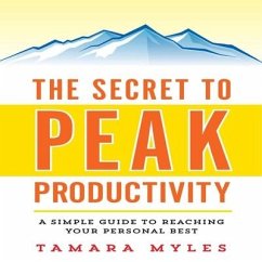 The Secret to Peak Productivity Lib/E: A Simple Guide to Reaching Your Personal Best - Myles, Tamara