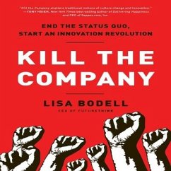 Kill the Company: End the Status Quo, Start an Innovation Revolution - Bodell, Lisa