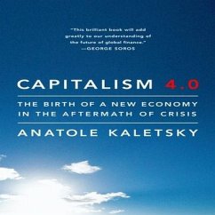 Capitalism 4.0: The Birth of a New Economy in the Aftermath of Crisis - Kaletsky, Anatole