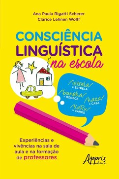 Consciência Linguística na Escola: Experiências e Vivências na Sala de Aula e na Formação de Professores (eBook, ePUB) - Scherer, Ana Paula Rigatti