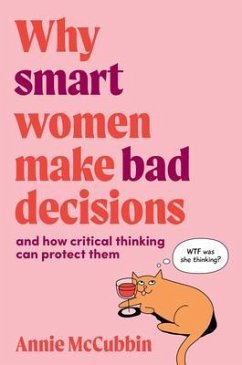Why Smart Women Make Bad Decisions (eBook, ePUB) - McCubbin, Annie Why Smart Women Make Bad Decisions (eBook, ePUB) - McCubbin, Annie
