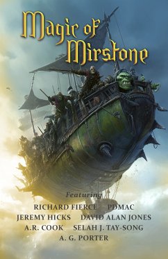 Magic of Mirstone (eBook, ePUB) - Fierce, Richard; Cook, A. R.; Pdmac; Porter, A. G.; Hicks, Jeremy; Tay-Song, Selah J; Alan Jones, David