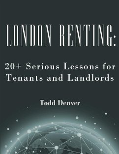 London Renting: 20+ Serious Lessons for Tenants and Landlords (eBook, ePUB) - Denver, Todd