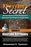 Omar Khayyam's Secret: Hermeneutics of the Robaiyat in Quantum Sociological Imagination: Book 3: Khayyami Astronomy (eBook, ePUB)