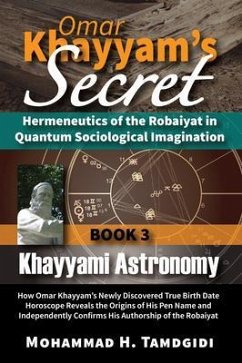 Omar Khayyam's Secret: Hermeneutics of the Robaiyat in Quantum Sociological Imagination: Book 3: Khayyami Astronomy (eBook, ePUB) - Tamdgidi, Mohammad H.