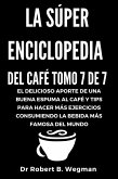 La Súper Enciclopedia Del Café Tomo 7 De 7: El delicioso aporte de una buena espuma al café y tips para hacer más ejercicios consumiendo la bebida más famosa del mundo (Todo sobre el café, #7) (eBook, ePUB)