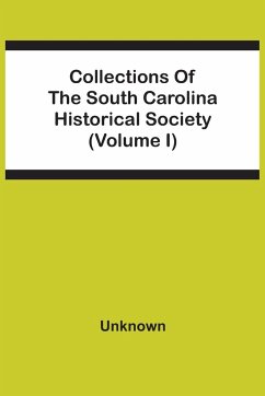 Collections Of The South Carolina Historical Society (Volume I) - Unknown