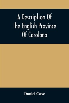 A Description Of The English Province Of Carolana - Coxe, Daniel