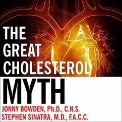The Great Cholesterol Myth: Why Lowering Your Cholesterol Won't Prevent Heart Disease---And the Statin-Free Plan That Will - Bowden, Jonny; M. D.; Sinatra, Stephen T.