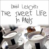 The Sweet Life in Paris Lib/E: Delicious Adventures in the World's Most Glorious---And Perplexing---City