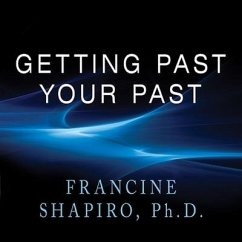 Getting Past Your Past: Take Control of Your Life with Self-Help Techniques from Emdr Therapy - Shapiro, Francine