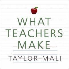 What Teachers Make: In Praise of the Greatest Job in the World - Mali, Taylor