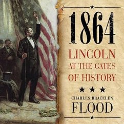 1864: Lincoln at the Gates of History - Flood, Charles Bracelen