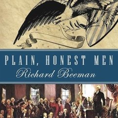 Plain, Honest Men Lib/E: The Making of the American Constitution - Beeman, Richard