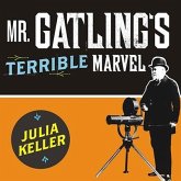 Mr. Gatling's Terrible Marvel Lib/E: The Gun That Changed Everything and the Misunderstood Genius Who Invented It