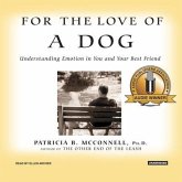 For the Love of a Dog Lib/E: Understanding Emotion in You and Your Best Friend