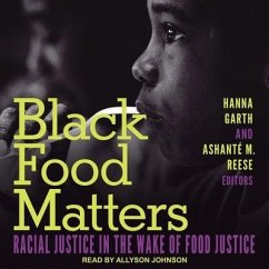 Black Food Matters: Racial Justice in the Wake of Food Justice - Garth, Hanna; Reese, Ashanté M.