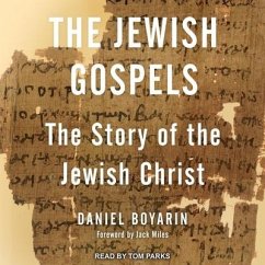 The Jewish Gospels Lib/E: The Story of the Jewish Christ - Boyarin, Daniel