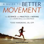 A Guide to Better Movement: The Science and Practice of Moving with More Skill and Less Pain